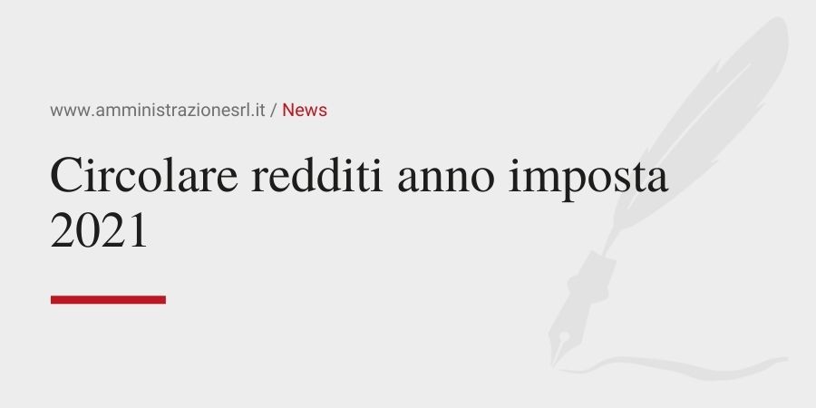 Amministrazione srl - Circolare redditi anno imposta 2021