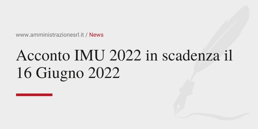 Amministrazione srl acconto IMU 2022 in scadenza il 16 giugno 2022