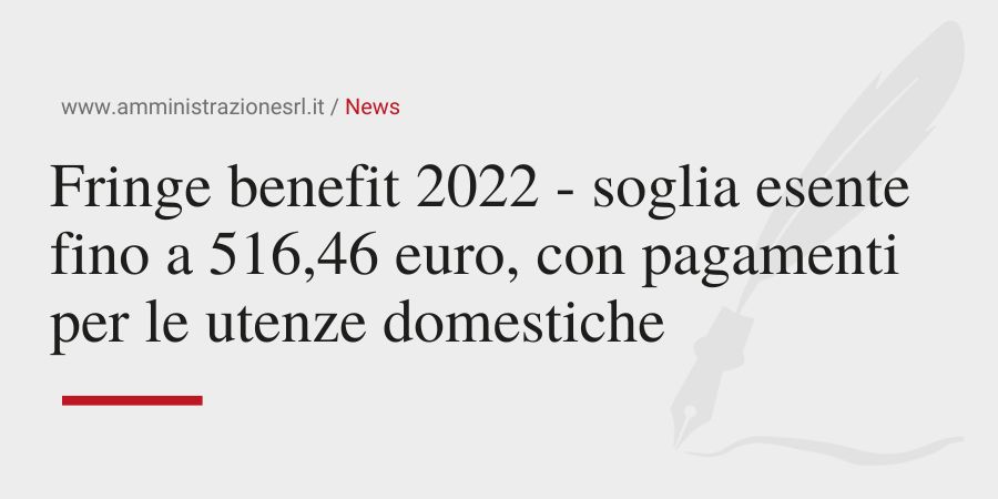 Studio BMGR Crema - Fringe benefit 2022 - soglia esente fino a 516,46 euro, con pagamenti per le utenze domestiche