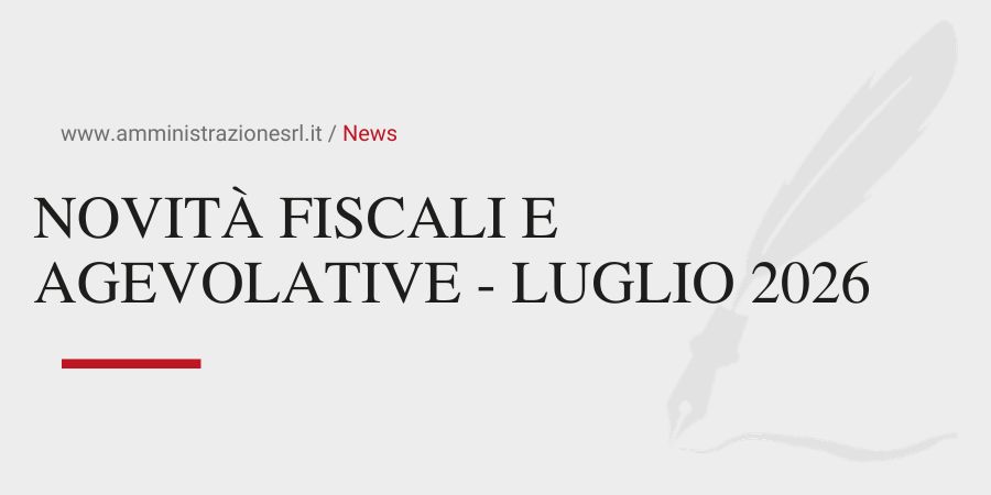 Studio BMGR Crema - NOVITÀ FISCALI E AGEVOLATIVE - LUGLIO 2026