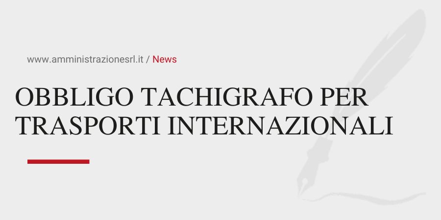 Studio BMGR Crema - OBBLIGO TACHIGRAFO PER TRASPORTI INTERNAZIONALI